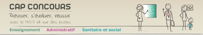 Cap concours - Réviser, s'évaluer, réussir avec la MAIF et rue des écoles - Concours de l'enseignement, Concours administratifs, Concours paramédicaux et socio-éducatifs Cap concours - Réviser, s'évaluer, réussir avec la MAIF et rue des écoles - Concours de l'enseignement, Concours administratifs, Concours paramédicaux et socio-éducatifs